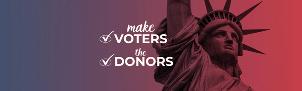 make VOTERS the DONORS